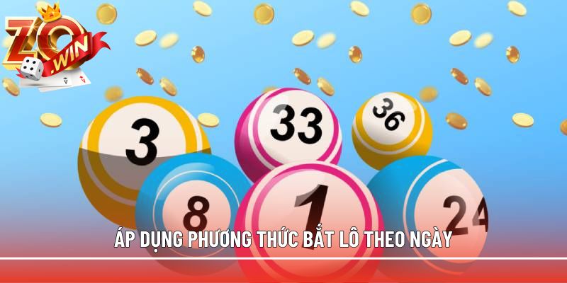Áp dụng phương thức bắt lô theo ngày