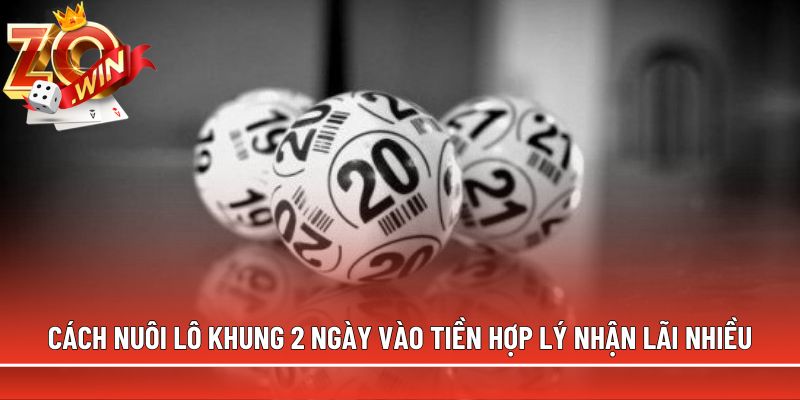 cach nuoi lo khung 2 ngay