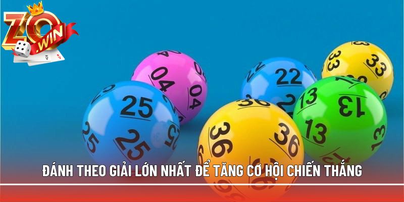 Đánh theo giải lớn nhất để tăng cơ hội chiến thắng