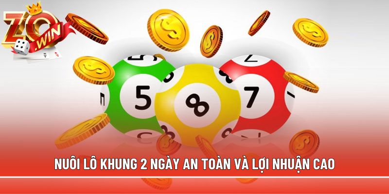 Nuôi lô khung 2 ngày an toàn và lợi nhuận cao