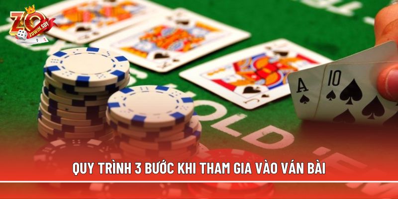 Quy trình 3 bước khi tham gia vào ván bài
