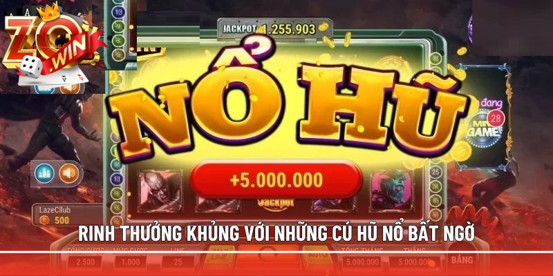 Rinh thưởng khủng với những cú hũ nổ bất ngờ
