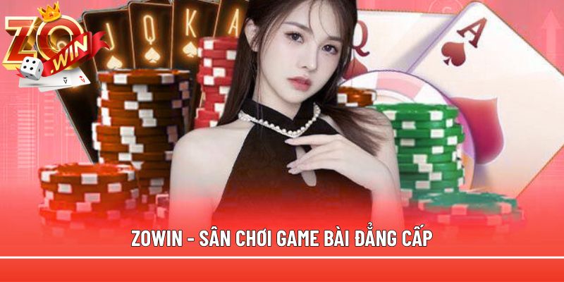 Zowin - sân chơi game bài đẳng cấp nhất